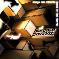 Staircase Paradox : Songs Are Minutes Made to Last Forever Staircase Paradox : Songs Are Minutes Made to Last Forever